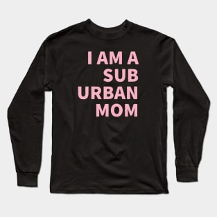 I Am A Suburban Mom Long Sleeve T-Shirt